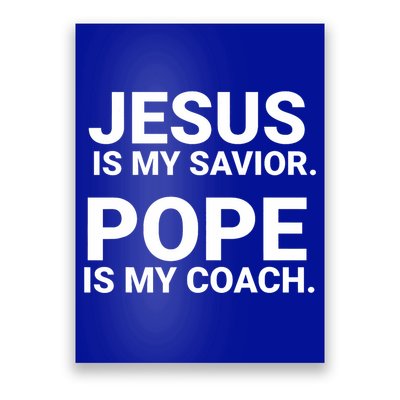 Jesus Is My Savior Pope Is My Coach Poster