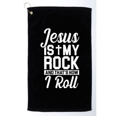 Jesus Is My Rock And That's How I Roll Platinum Collection Golf Towel