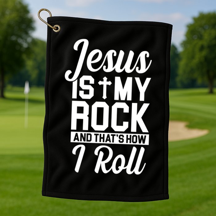 Jesus Is My Rock And That's How I Roll Golf Towel