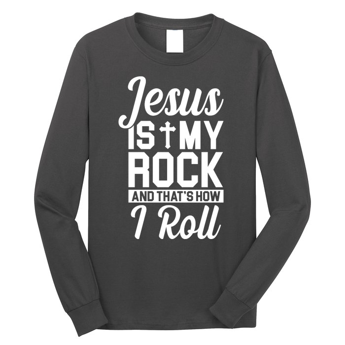 Jesus Is My Rock And That's How I Roll Long Sleeve Shirt