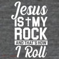 Jesus Is My Rock And That's How I Roll T-Shirt