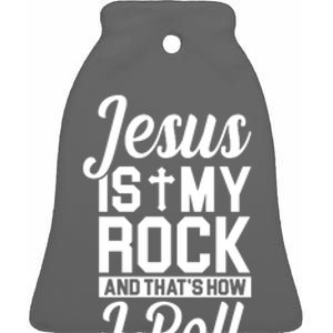 Jesus Is My Rock And That's How I Roll Ceramic Bell Ornament