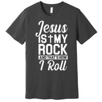 Jesus Is My Rock And That's How I Roll Premium T-Shirt