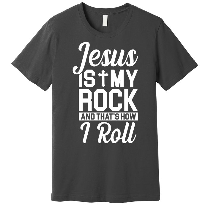 Jesus Is My Rock And That's How I Roll Premium T-Shirt