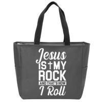 Jesus Is My Rock And That's How I Roll Zip Tote Bag