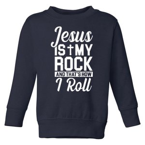 Jesus Is My Rock And That's How I Roll Toddler Sweatshirt