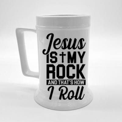 Jesus Is My Rock And That's How I Roll Beer Stein