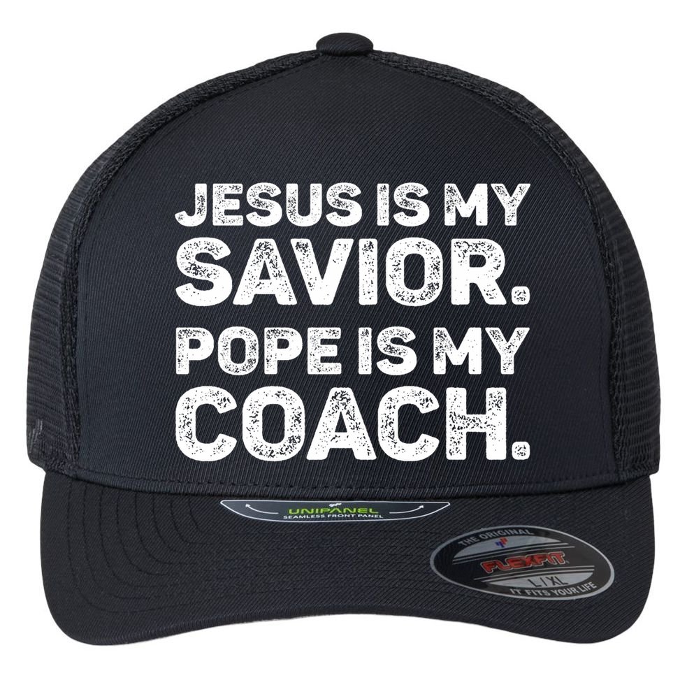 Jesus Is My Savior Pope Is My Coach Religious Quote Flexfit Unipanel Trucker Cap