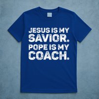 Jesus Is My Savior Pope Is My Coach Religious Quote T-Shirt