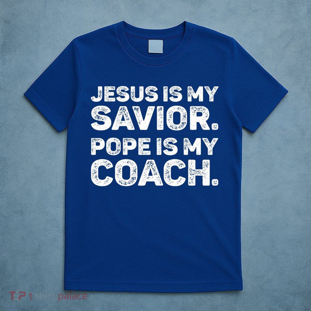 Jesus Is My Savior Pope Is My Coach Religious Quote T-Shirt