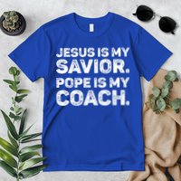 Jesus Is My Savior Pope Is My Coach Religious Quote Premium T-Shirt