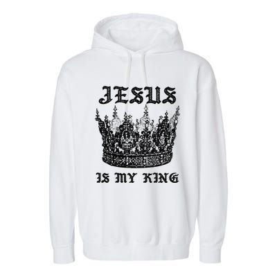 Jesus Is My King Funny Saying Christian Bible Faith Garment-Dyed Fleece Hoodie