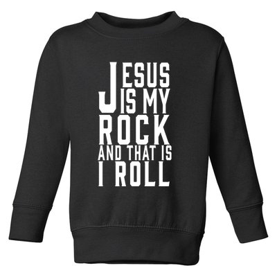 Jesus Is My Rock And Thats How I Roll Toddler Sweatshirt