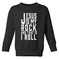 Jesus Is My Rock And Thats How I Roll Toddler Sweatshirt