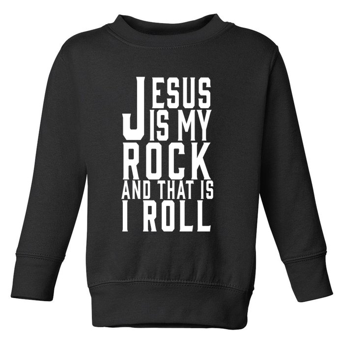 Jesus Is My Rock And Thats How I Roll Toddler Sweatshirt