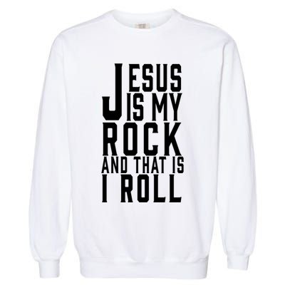 Jesus Is My Rock And Thats How I Roll Garment-Dyed Sweatshirt