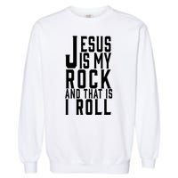 Jesus Is My Rock And Thats How I Roll Garment-Dyed Sweatshirt