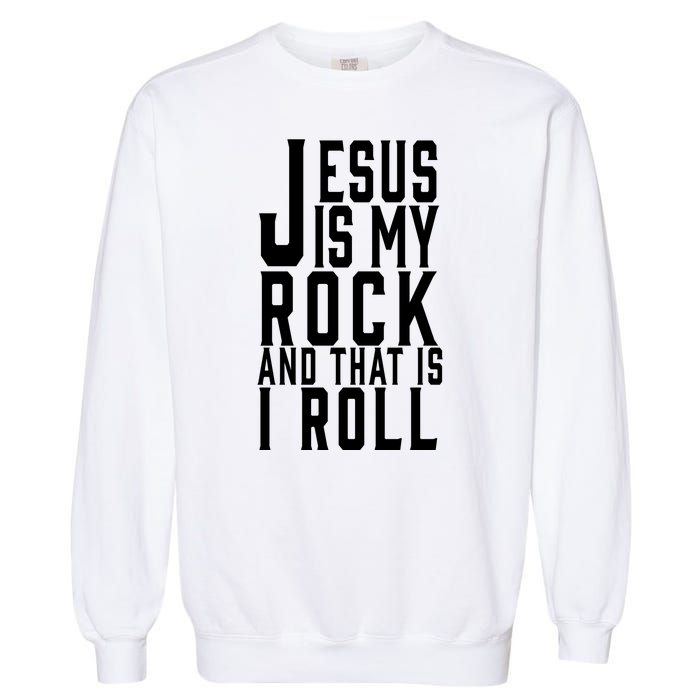 Jesus Is My Rock And Thats How I Roll Garment-Dyed Sweatshirt