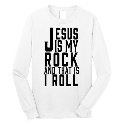 Jesus Is My Rock And Thats How I Roll Long Sleeve Shirt