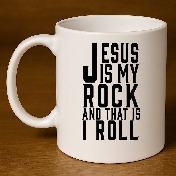 Jesus Is My Rock And Thats How I Roll 11oz C Handle Ceramic Mug