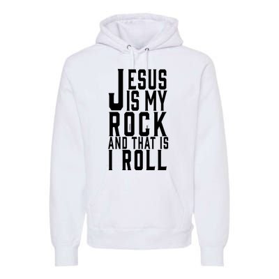 Jesus Is My Rock And Thats How I Roll Premium Hoodie