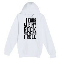 Jesus Is My Rock And Thats How I Roll Premium Pullover Hoodie