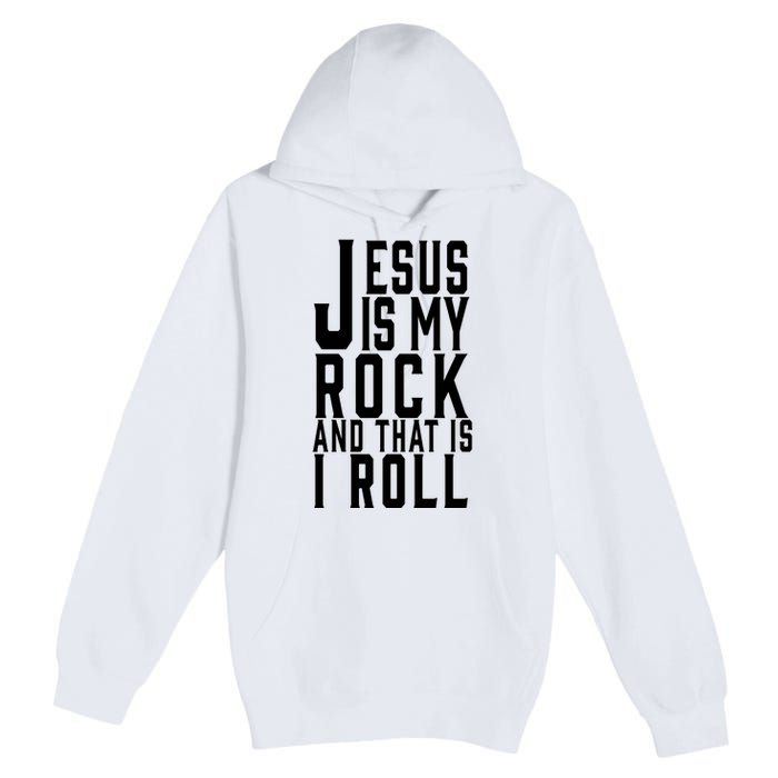 Jesus Is My Rock And Thats How I Roll Premium Pullover Hoodie