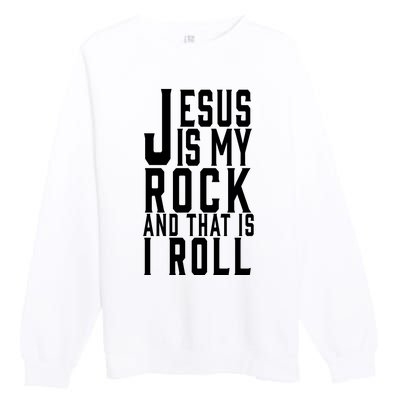 Jesus Is My Rock And Thats How I Roll Premium Crewneck Sweatshirt