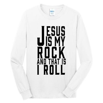 Jesus Is My Rock And Thats How I Roll Tall Long Sleeve T-Shirt
