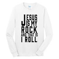 Jesus Is My Rock And Thats How I Roll Tall Long Sleeve T-Shirt