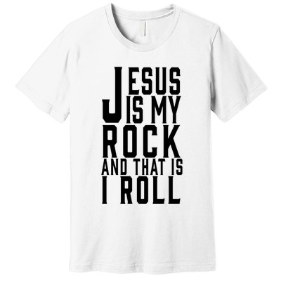 Jesus Is My Rock And Thats How I Roll Premium T-Shirt