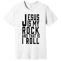 Jesus Is My Rock And Thats How I Roll Premium T-Shirt
