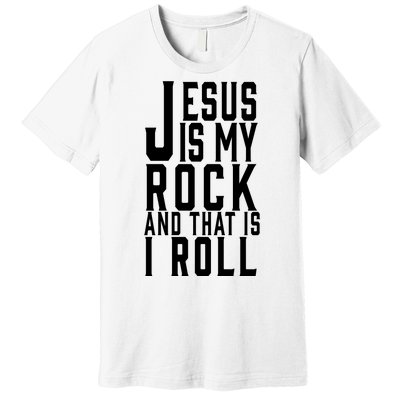 Jesus Is My Rock And Thats How I Roll Premium T-Shirt