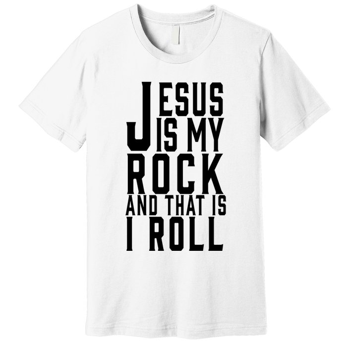 Jesus Is My Rock And Thats How I Roll Premium T-Shirt