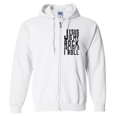 Jesus Is My Rock And Thats How I Roll Full Zip Hoodie