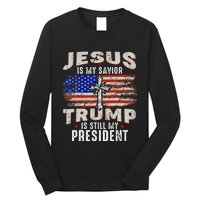 Jesus Is My Savior Trump Is Still My President Trump 2024 Long Sleeve Shirt