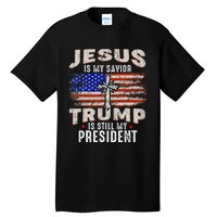 Jesus Is My Savior Trump Is Still My President Trump 2024 Tall T-Shirt