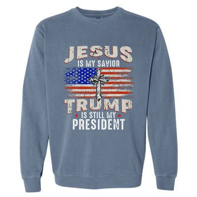 Jesus Is My Savior Trump Is Still My President Trump 2024 Garment-Dyed Sweatshirt