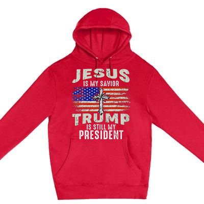 Jesus Is My Savior Trump Is Still My President Trump 2024 Premium Pullover Hoodie