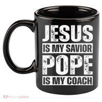 Jesus Is My Savior Pope Is My Coach Christian 11oz C Handle Ceramic Mug