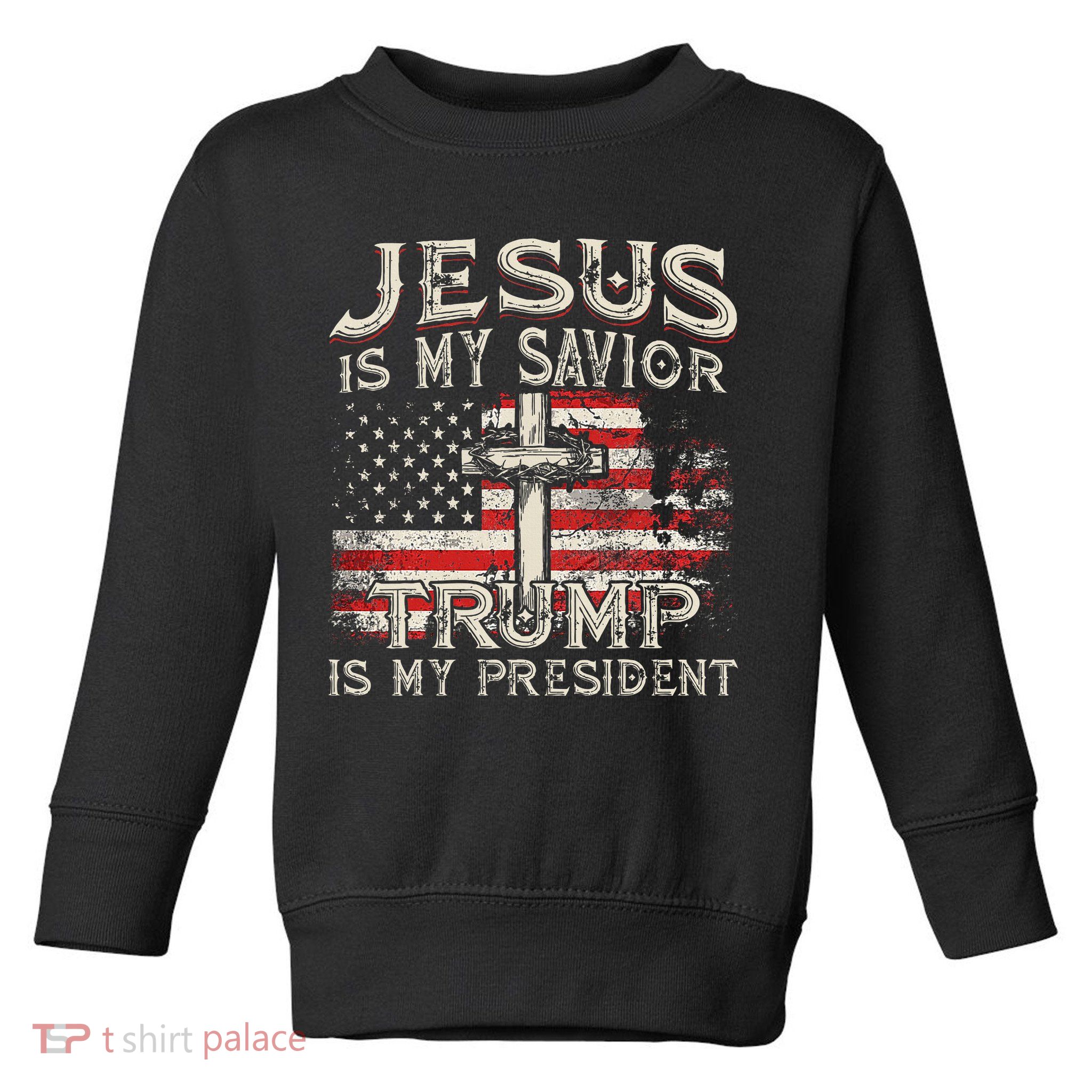 Jesus Is My Savior Trump Is My President Trump 2024 USA Flag Toddler Sweatshirt
