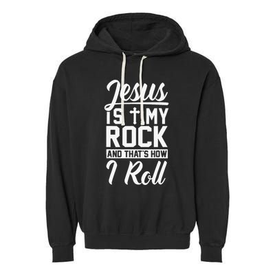 Jesus Is My Rock And Thats How I Roll Christian Garment-Dyed Fleece Hoodie