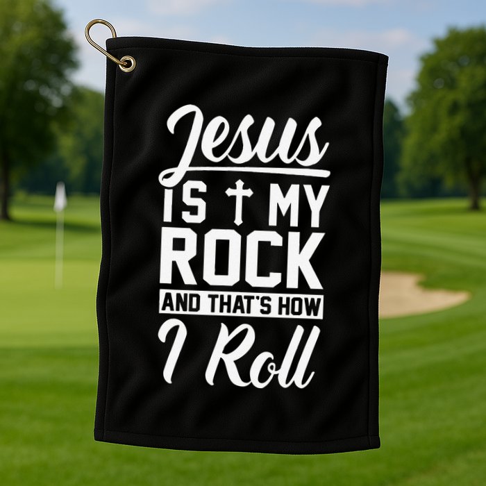 Jesus Is My Rock And Thats How I Roll Christian Golf Towel