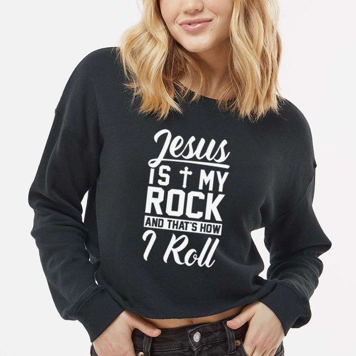 Jesus Is My Rock And Thats How I Roll Christian Cropped Pullover Crew
