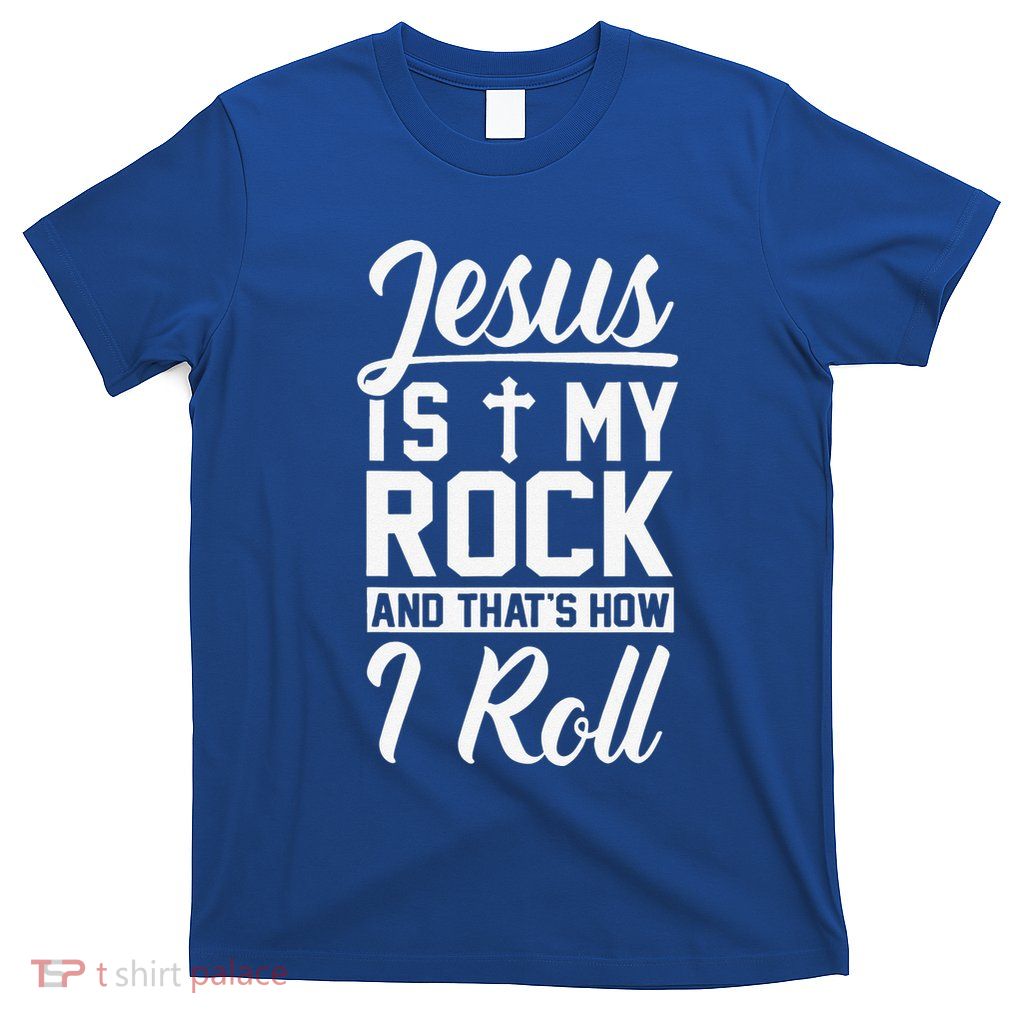 Jesus Is My Rock And Thats How I Roll Christian T-Shirt