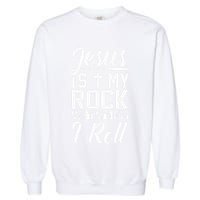 Jesus Is My Rock And Thats How I Roll Christian Garment-Dyed Sweatshirt