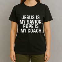 Jesus Is My Savior Pope Is My Coach Religious Quote T-Shirt
