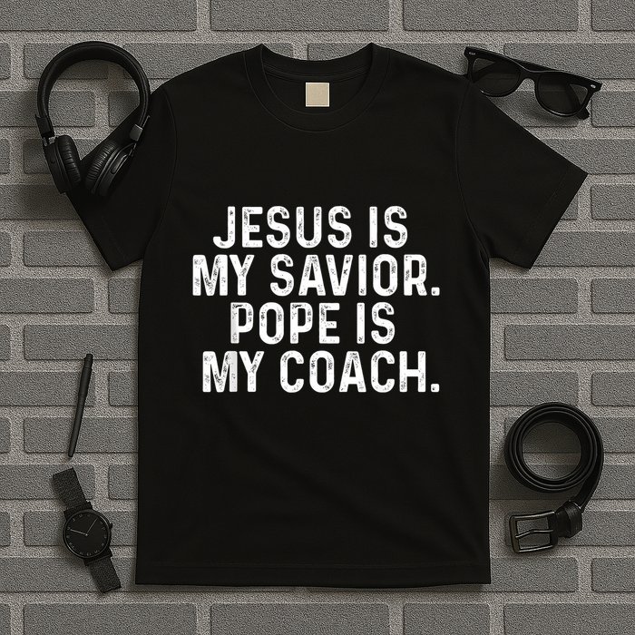 Jesus Is My Savior Pope Is My Coach Religious Quote T-Shirt
