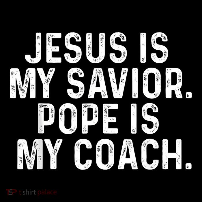Jesus Is My Savior Pope Is My Coach Religious Quote T-Shirt
