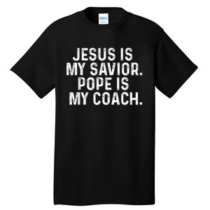 Jesus Is My Savior Pope Is My Coach Religious Quote Tall T-Shirt